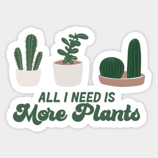 All I need is more plants Sticker